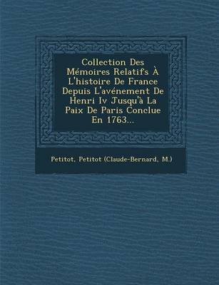 Book cover for Collection Des Memoires Relatifs A L'Histoire de France Depuis L'Avenement de Henri IV Jusqu'a La Paix de Paris Conclue En 1763...