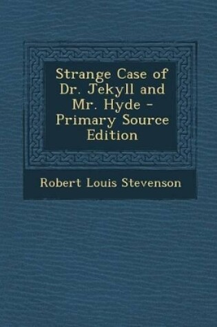 Cover of Strange Case of Dr. Jekyll and Mr. Hyde - Primary Source Edition