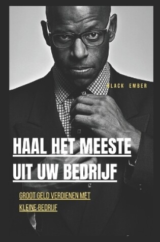 Cover of Haal Het Meeste Uit Uw Bedrijf