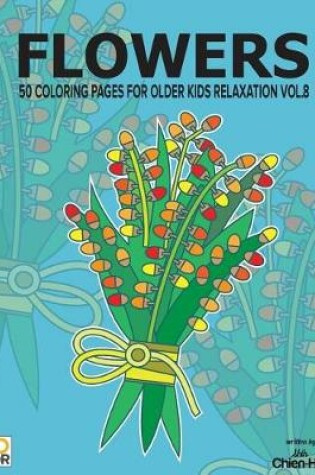 Cover of Flowers 50 Coloring Pages for Older Kids Relaxation Vol.8