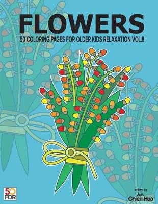 Book cover for Flowers 50 Coloring Pages for Older Kids Relaxation Vol.8