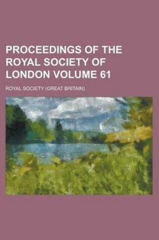 Cover of Proceedings of the Royal Society of London Volume 61