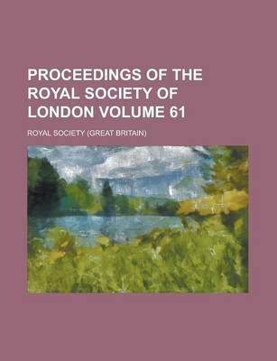 Book cover for Proceedings of the Royal Society of London Volume 61