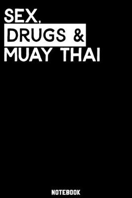 Book cover for Sex, Drugs and Muay Thai Notebook