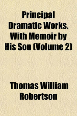 Cover of Principal Dramatic Works. with Memoir by His Son (Volume 2)