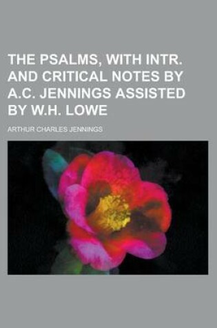 Cover of The Psalms, with Intr. and Critical Notes by A.C. Jennings Assisted by W.H. Lowe