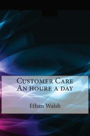 Cover of Customer Care an Houre a Day