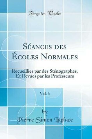 Cover of Séances Des Écoles Normales, Vol. 6