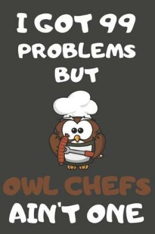 Cover of I Got 99 Problems But Owl Chefs Ain't One