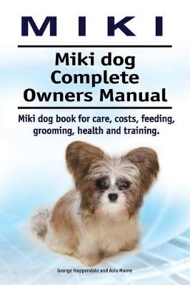 Book cover for Miki. Miki dog Complete Owners Manual. Miki dog book for care, costs, feeding, grooming, health and training.