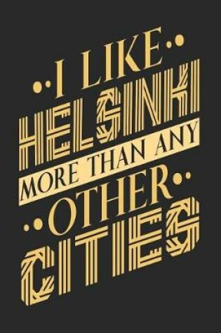 Cover of I Like Helsinki More Than Any Other Cities