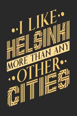 Book cover for I Like Helsinki More Than Any Other Cities