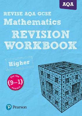 Book cover for Pearson REVISE AQA GCSE (9-1) Mathematics Higher Revision Workbook: For 2024 and 2025 assessments and exams (REVISE AQA GCSE Maths 2015)