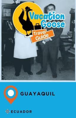 Book cover for Vacation Goose Travel Guide Guayaquil Ecuador