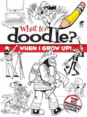 Book cover for What to Doodle? When I Grow Up!