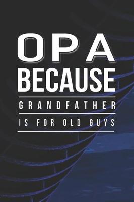 Book cover for Opa Because Grandfather Is For Old Guys