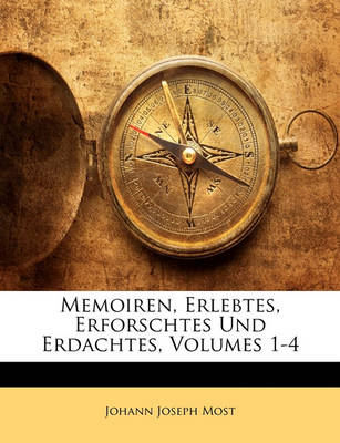 Book cover for Memoiren, Erlebtes, Erforschtes Und Erdachtes, Volumes 1-4