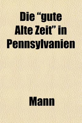Book cover for Die "Gute Alte Zeit" in Pennsylvanien