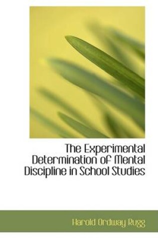 Cover of The Experimental Determination of Mental Discipline in School Studies