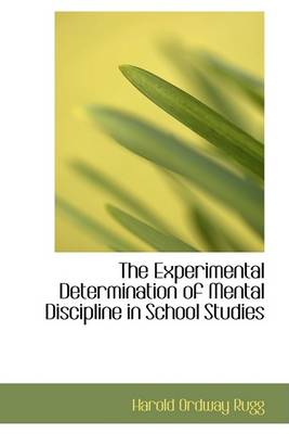 Book cover for The Experimental Determination of Mental Discipline in School Studies