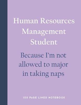 Book cover for Human Resources Management Student - Because I'm Not Allowed to Major in Taking Naps