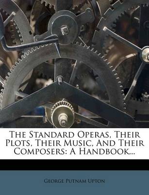 Book cover for The Standard Operas, Their Plots, Their Music, and Their Composers
