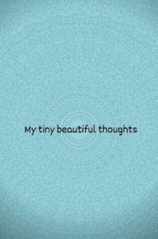 Cover of My tiny beautiful thoughts