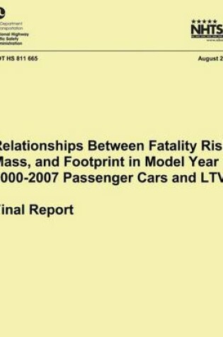 Cover of Relationships Between Fatality Risk, Mass, and Footprint in Model Year 2000-2007 Passenger Cars and LTVs ? Final Report