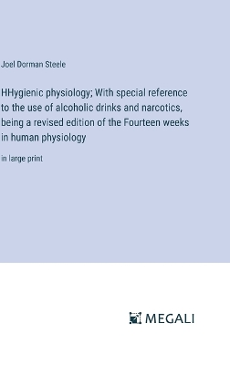 Book cover for HHygienic physiology; With special reference to the use of alcoholic drinks and narcotics, being a revised edition of the Fourteen weeks in human physiology