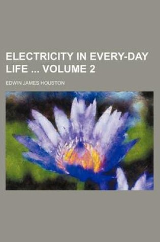 Cover of Electricity in Every-Day Life Volume 2