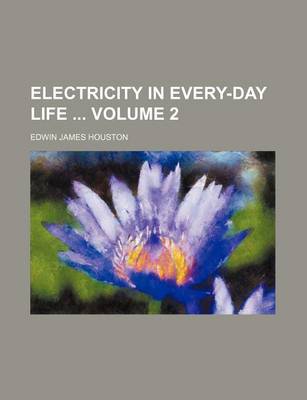 Book cover for Electricity in Every-Day Life Volume 2