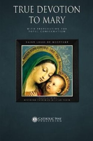 Cover of True Devotion to Mary: with Preparation for Total Consecration