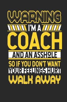 Book cover for Warning I'm a Coach and an Asshole So If You Don't Want Your Feelings Hurt Walk Away