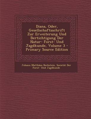 Book cover for Diana, Oder, Gesellschaftsschrift Zur Erweiterung Und Bertichtigung Der Natur- Forst- Und Jagdkunde, Volume 3