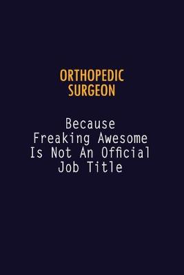 Book cover for Orthopedic surgeon Because Freaking Awesome is not An Official Job Title