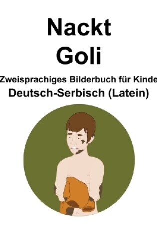 Cover of Deutsch-Serbisch (Latein) Nackt / Goli Zweisprachiges Bilderbuch für Kinder
