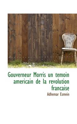 Book cover for Gouverneur Morris Un Temoin Americain de La Revolution Francaise