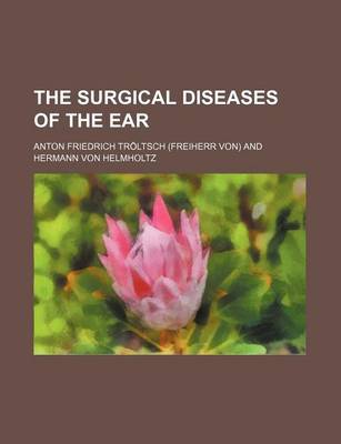 Book cover for The Surgical Diseases of the Ear