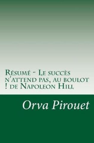Cover of Resume - Le succes n'attend pas, au boulot ! de Napoleon Hill