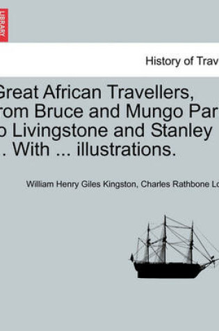 Cover of Great African Travellers, from Bruce and Mungo Park to Livingstone and Stanley ... with ... Illustrations.