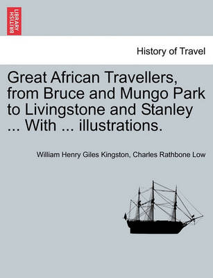 Book cover for Great African Travellers, from Bruce and Mungo Park to Livingstone and Stanley ... with ... Illustrations.