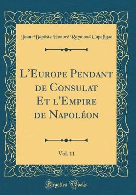 Book cover for L'Europe Pendant de Consulat Et l'Empire de Napoleon, Vol. 11 (Classic Reprint)