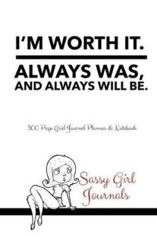 Cover of Sassy Girl Journals - I'm Worth It Always Was Always Will Be