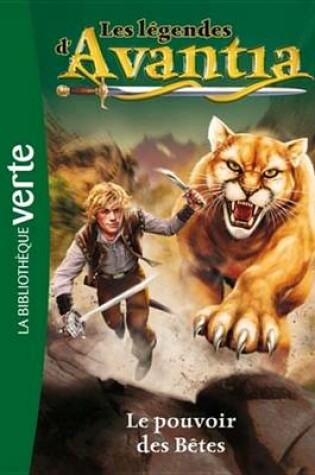 Cover of Les Legendes D'Avantia 03 - Le Pouvoir Des Betes