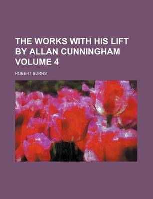 Book cover for The Works with His Lift by Allan Cunningham Volume 4