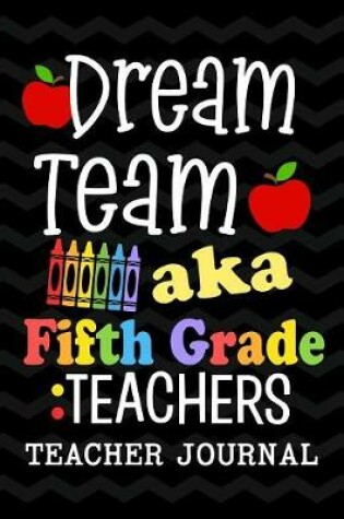 Cover of Dream Team aka Fifth Grade Teachers Teacher Journal