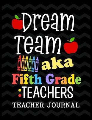 Book cover for Dream Team aka Fifth Grade Teachers Teacher Journal