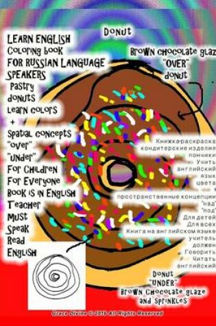 Cover of LEARN ENGLISH Coloring book FOR RUSSIAN LANGUAGE SPEAKERS Pastry donuts learn colors + spatial concepts "over" "under" For Children For Everyone Book is in English Teacher must Speak Read English