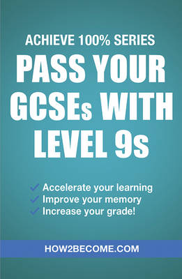 Book cover for Pass Your GCSEs with Level 9s: Achieve 100% Series Revision/Study Guide