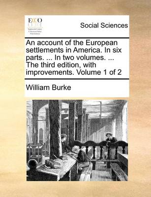 Book cover for An Account of the European Settlements in America. in Six Parts. ... in Two Volumes. ... the Third Edition, with Improvements. Volume 1 of 2